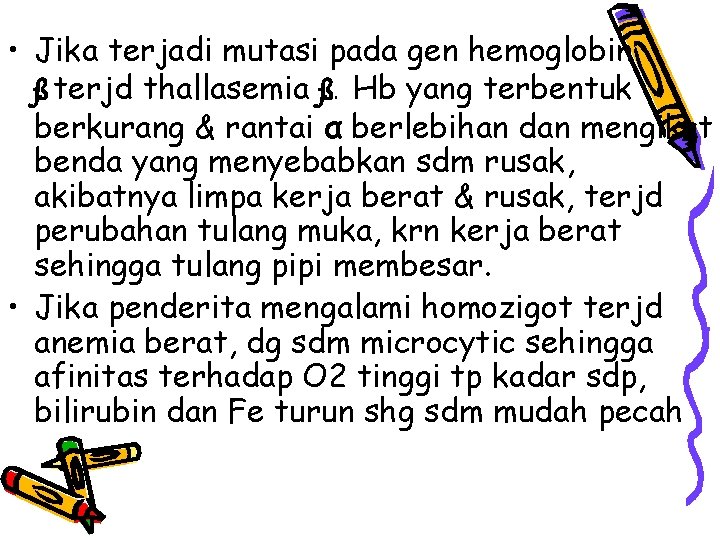  • Jika terjadi mutasi pada gen hemoglobin ß terjd thallasemia ß. Hb yang
