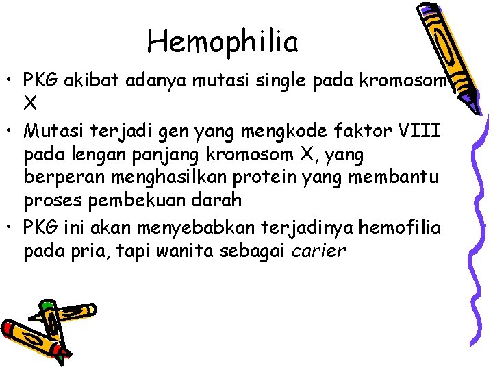 Hemophilia • PKG akibat adanya mutasi single pada kromosom X • Mutasi terjadi gen