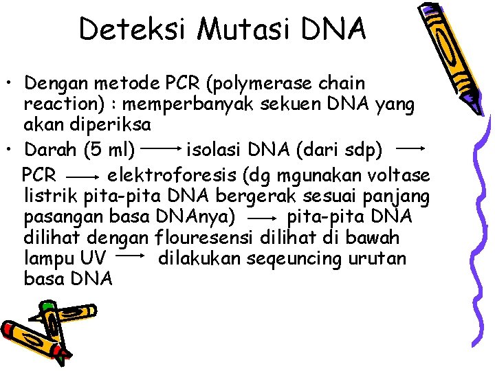 Deteksi Mutasi DNA • Dengan metode PCR (polymerase chain reaction) : memperbanyak sekuen DNA