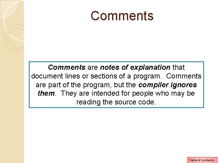 Comments are notes of explanation that document lines or sections of a program. Comments Comments are notes of explanation that document lines or sections of a program. Comments