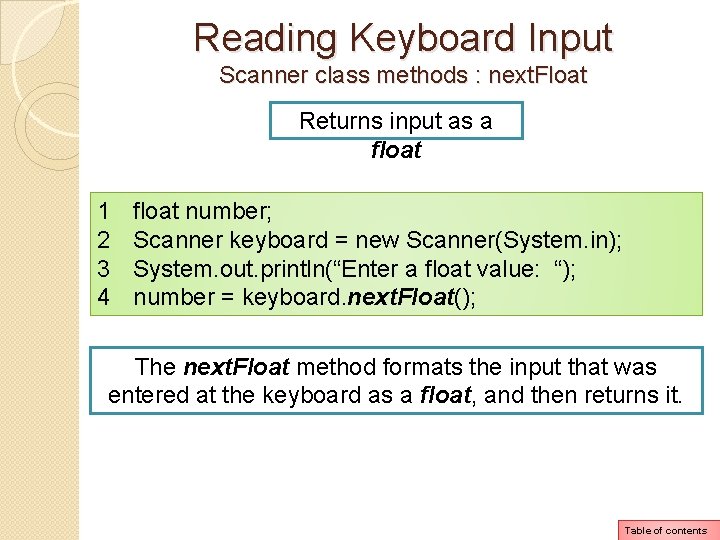 Reading Keyboard Input Scanner class methods : next. Float Returns input as a float Reading Keyboard Input Scanner class methods : next. Float Returns input as a float