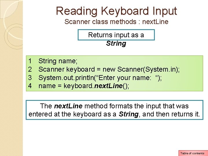 Reading Keyboard Input Scanner class methods : next. Line Returns input as a String Reading Keyboard Input Scanner class methods : next. Line Returns input as a String