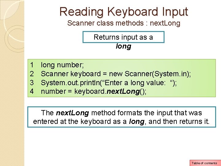 Reading Keyboard Input Scanner class methods : next. Long Returns input as a long Reading Keyboard Input Scanner class methods : next. Long Returns input as a long