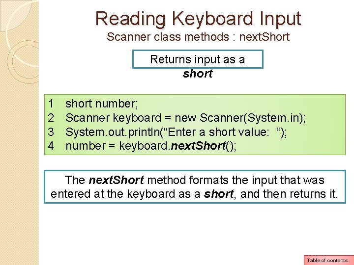 Reading Keyboard Input Scanner class methods : next. Short Returns input as a short Reading Keyboard Input Scanner class methods : next. Short Returns input as a short