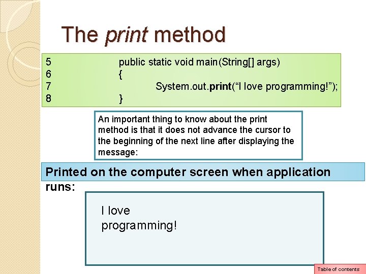 The print method 5 6 7 8 public static void main(String[] args) { System.