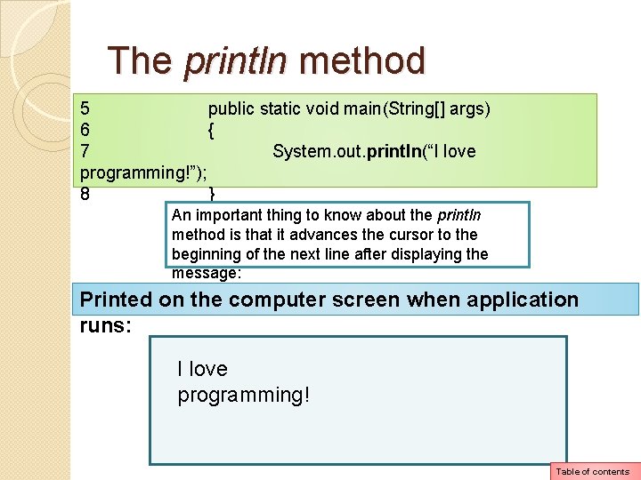 The println method 5 public static void main(String[] args) 6 { 7 System. out.