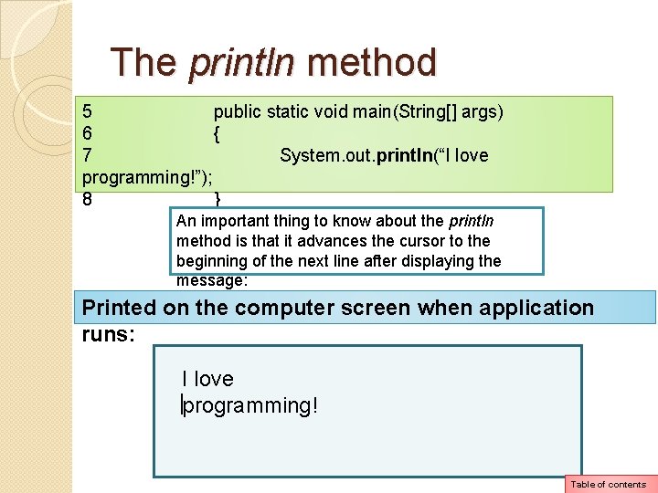 The println method 5 public static void main(String[] args) 6 { 7 System. out.