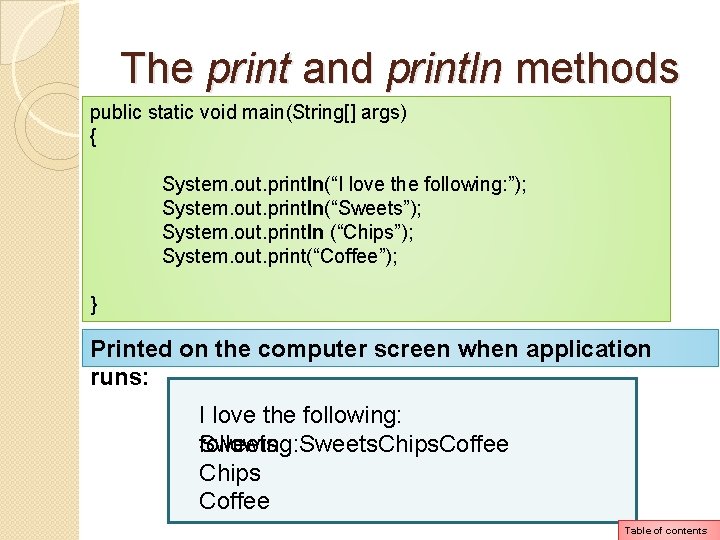 The print and println methods public static void main(String[] args) { System. out. println(“I