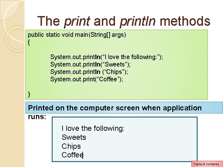 The print and println methods public static void main(String[] args) { System. out. println(“I