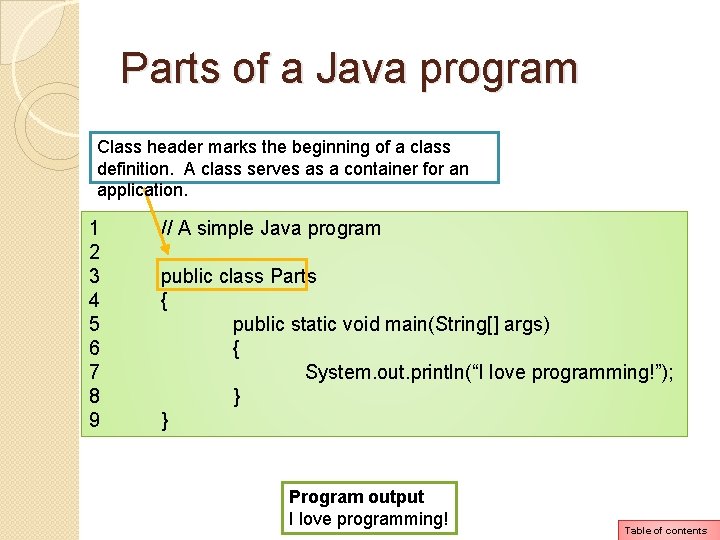 Parts of a Java program Class header marks the beginning of a class definition. Parts of a Java program Class header marks the beginning of a class definition.