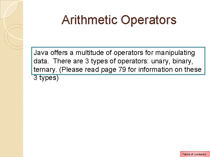 Arithmetic Operators Java offers a multitude of operators for manipulating data. There are 3 Arithmetic Operators Java offers a multitude of operators for manipulating data. There are 3
