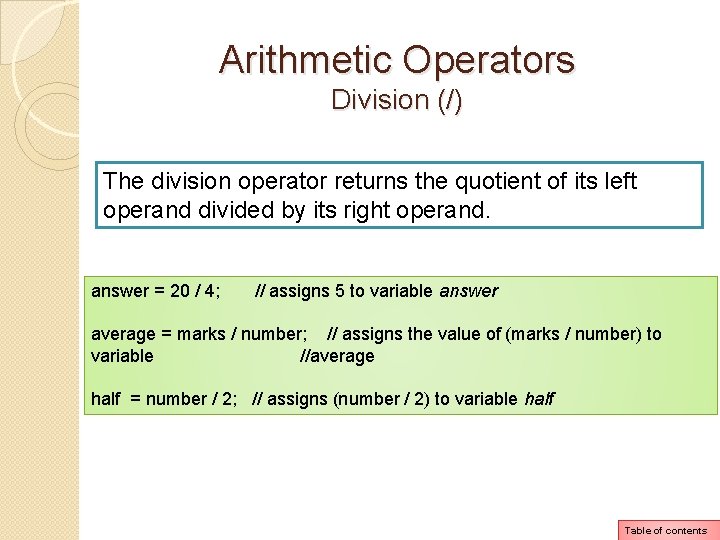 Arithmetic Operators Division (/) The division operator returns the quotient of its left operand Arithmetic Operators Division (/) The division operator returns the quotient of its left operand
