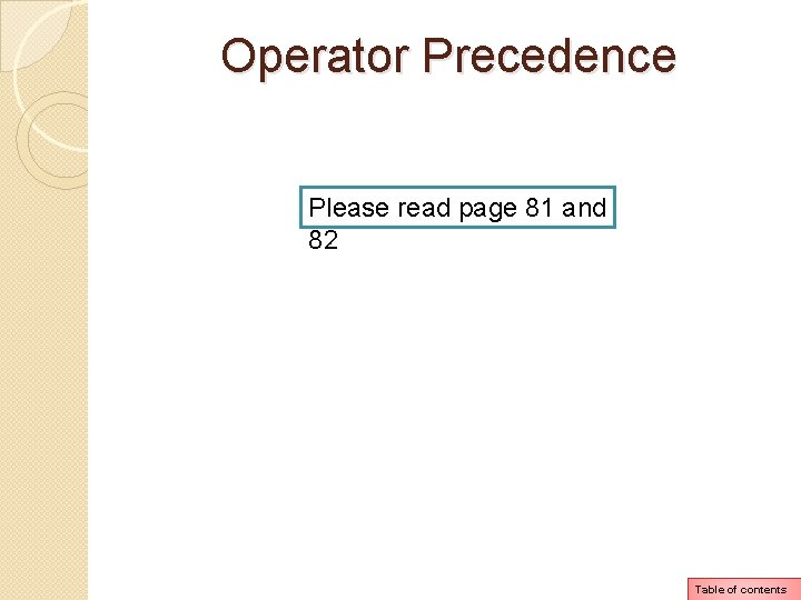 Operator Precedence Please read page 81 and 82 Table of contents Operator Precedence Please read page 81 and 82 Table of contents