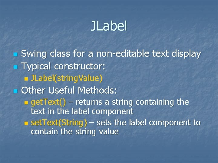 JLabel n n Swing class for a non-editable text display Typical constructor: n n