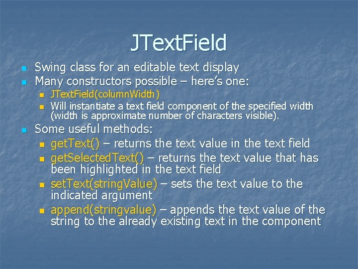 JText. Field n n Swing class for an editable text display Many constructors possible