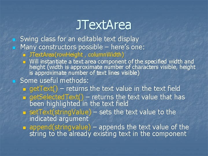 JText. Area n n Swing class for an editable text display Many constructors possible