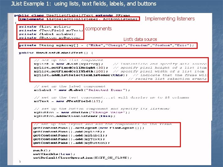 JList Example 1: using lists, text fields, labels, and buttons Implementing listeners components List’s