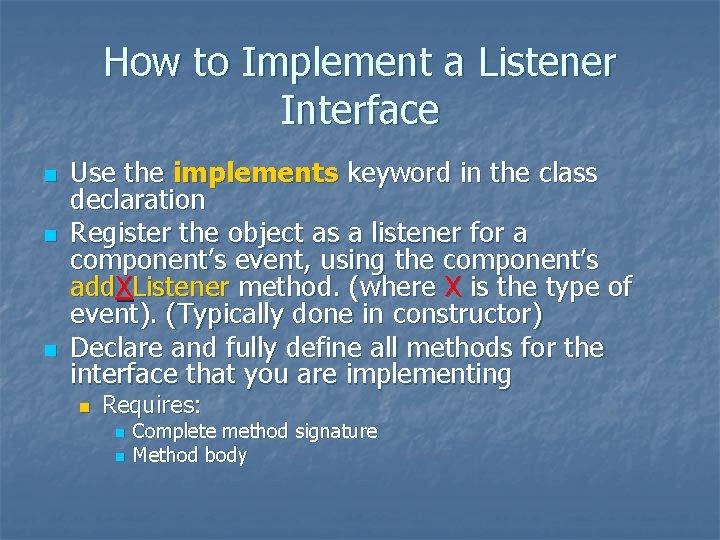 How to Implement a Listener Interface n n n Use the implements keyword in