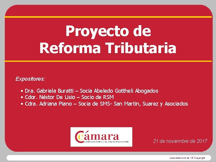Proyecto de Reforma Tributaria Expositores: • Dra. Gabriela Buratti – Socia Abeledo Gottheli Abogados