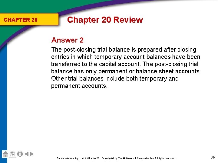 CHAPTER 20 Chapter 20 Review Answer 2 The post-closing trial balance is prepared after