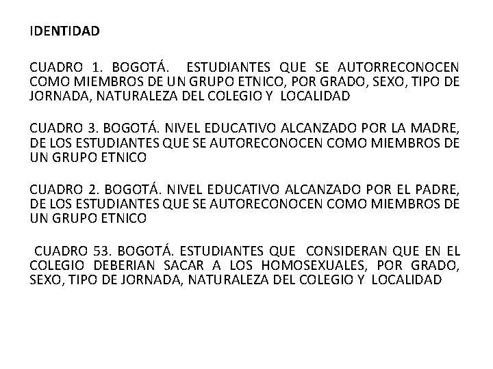 IDENTIDAD CUADRO 1. BOGOTÁ. ESTUDIANTES QUE SE AUTORRECONOCEN COMO MIEMBROS DE UN GRUPO ETNICO,