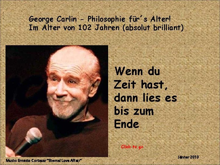 George Carlin - Philosophie für´s Alter! Im Alter von 102 Jahren (absolut brilliant) Wenn