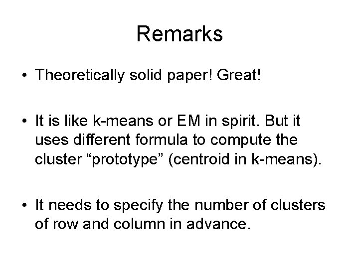 Remarks • Theoretically solid paper! Great! • It is like k-means or EM in