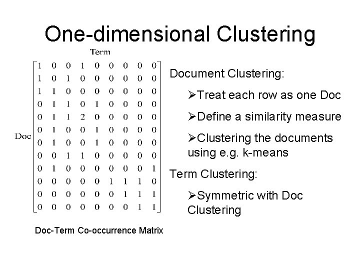 One-dimensional Clustering Document Clustering: ØTreat each row as one Doc ØDefine a similarity measure