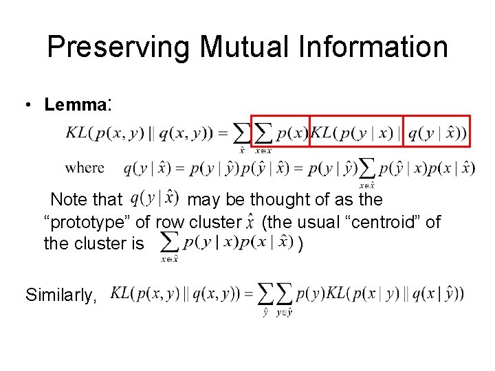 Preserving Mutual Information • Lemma: Note that may be thought of as the “prototype”