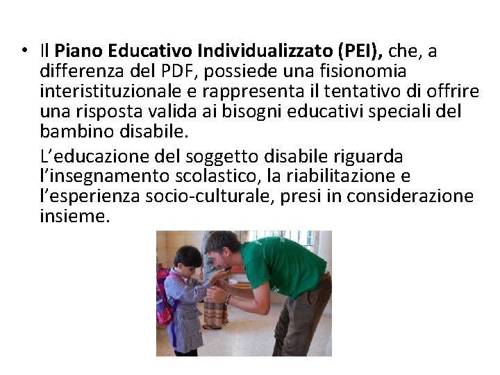  • Il Piano Educativo Individualizzato (PEI), che, a differenza del PDF, possiede una