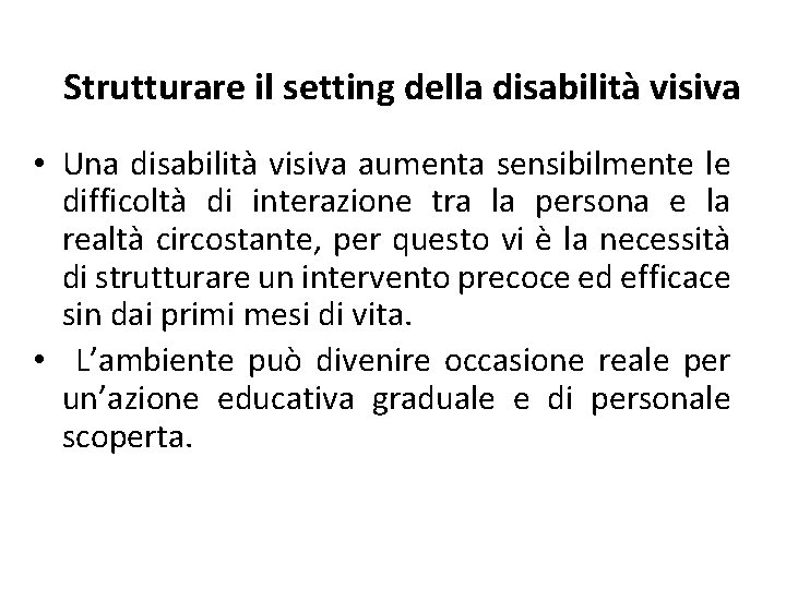 Strutturare il setting della disabilità visiva • Una disabilità visiva aumenta sensibilmente le difficoltà