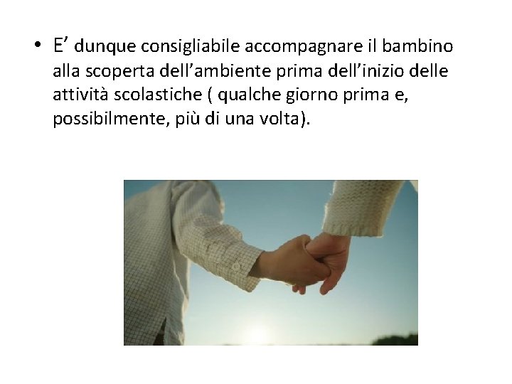  • E’ dunque consigliabile accompagnare il bambino alla scoperta dell’ambiente prima dell’inizio delle