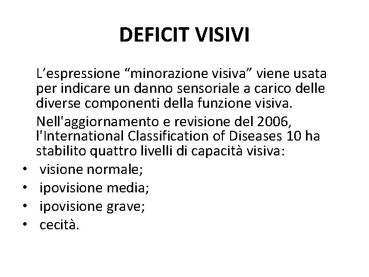 DEFICIT VISIVI • • L’espressione “minorazione visiva” viene usata per indicare un danno sensoriale