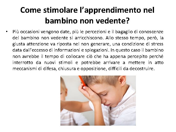 Come stimolare l’apprendimento nel bambino non vedente? • Più occasioni vengono date, più le