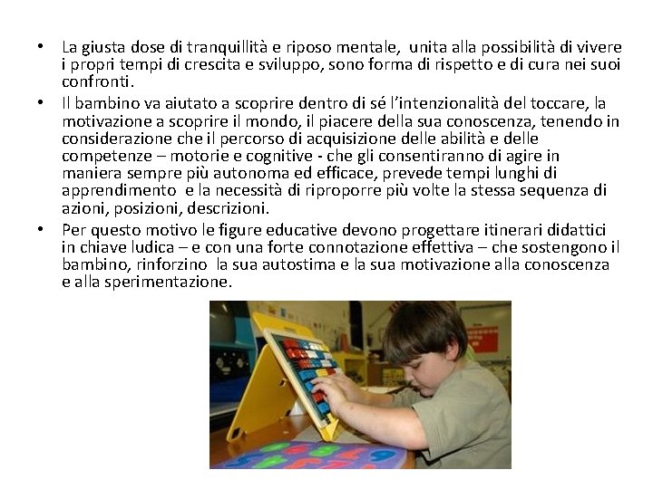  • La giusta dose di tranquillità e riposo mentale, unita alla possibilità di