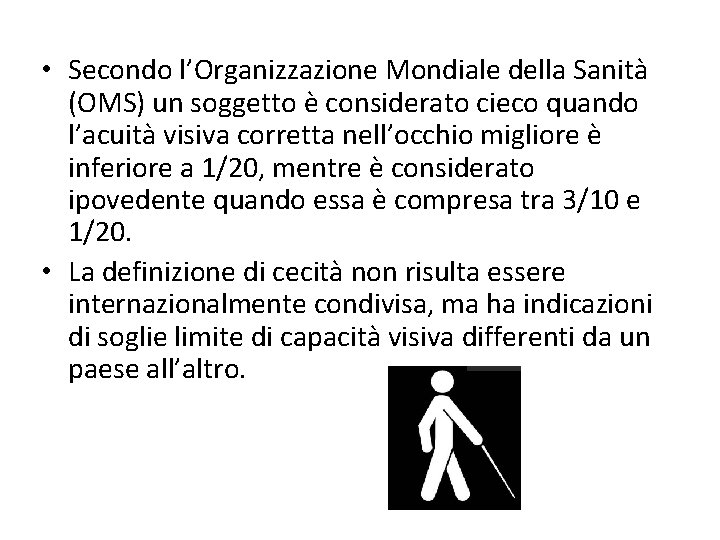  • Secondo l’Organizzazione Mondiale della Sanità (OMS) un soggetto è considerato cieco quando