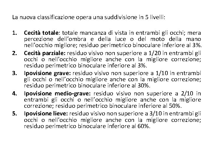 La nuova classificazione opera una suddivisione in 5 livelli: 1. 2. 3. 4. 5.