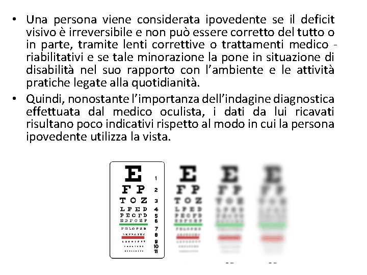  • Una persona viene considerata ipovedente se il deficit visivo è irreversibile e