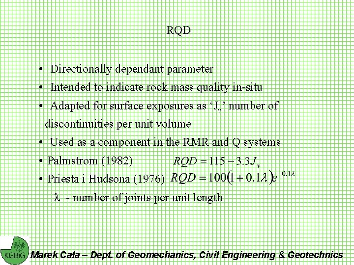 RQD • Directionally dependant parameter • Intended to indicate rock mass quality in-situ •