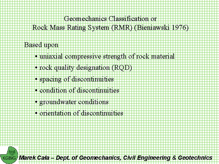 Geomechanics Classification or Rock Mass Rating System (RMR) (Bieniawski 1976) Based upon • uniaxial