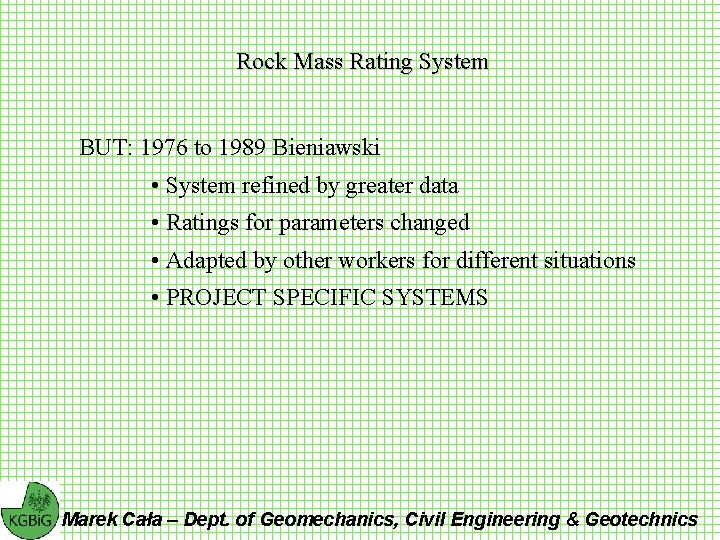 Rock Mass Rating System BUT: 1976 to 1989 Bieniawski • System refined by greater
