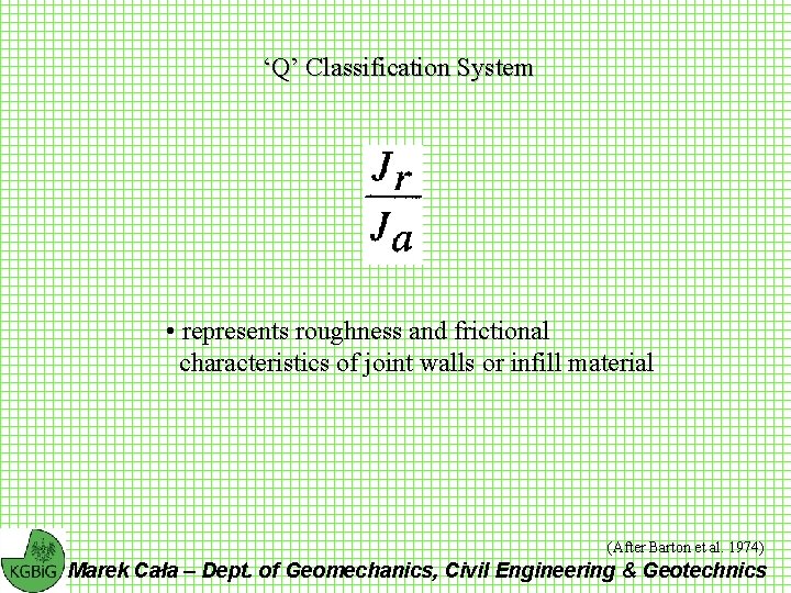 ‘Q’ Classification System • represents roughness and frictional characteristics of joint walls or infill