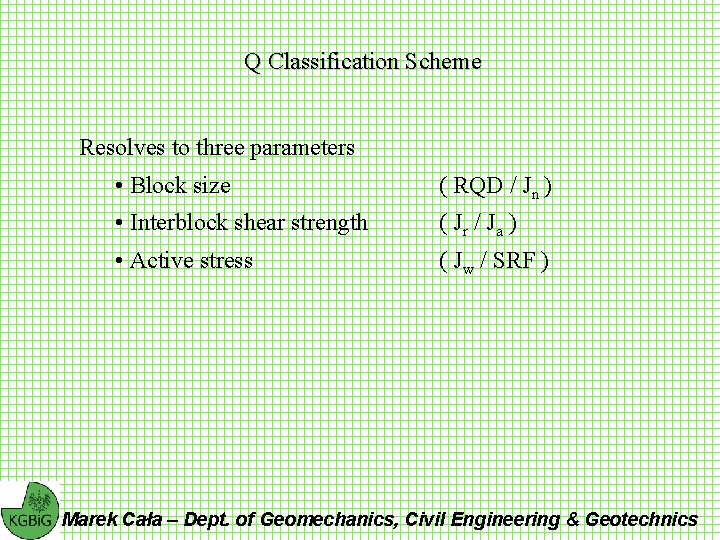 Q Classification Scheme Resolves to three parameters • Block size ( RQD / Jn