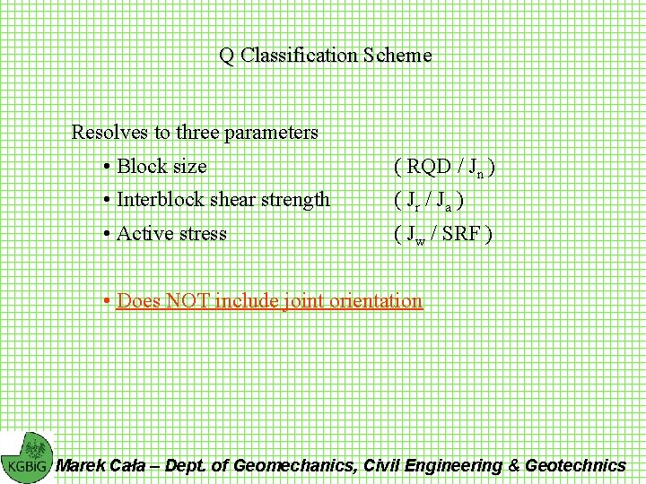 Q Classification Scheme Resolves to three parameters • Block size ( RQD / Jn