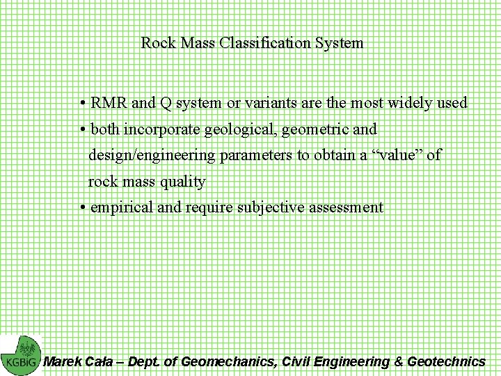 Rock Mass Classification System • RMR and Q system or variants are the most