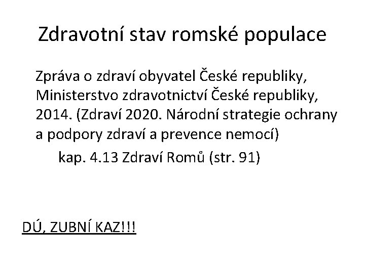 Zdravotní stav romské populace Zpráva o zdraví obyvatel České republiky, Ministerstvo zdravotnictví České republiky,