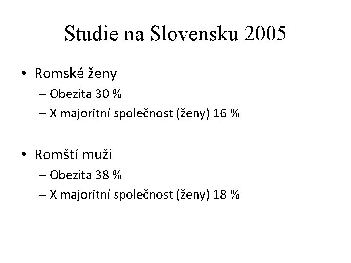 Studie na Slovensku 2005 • Romské ženy – Obezita 30 % – X majoritní