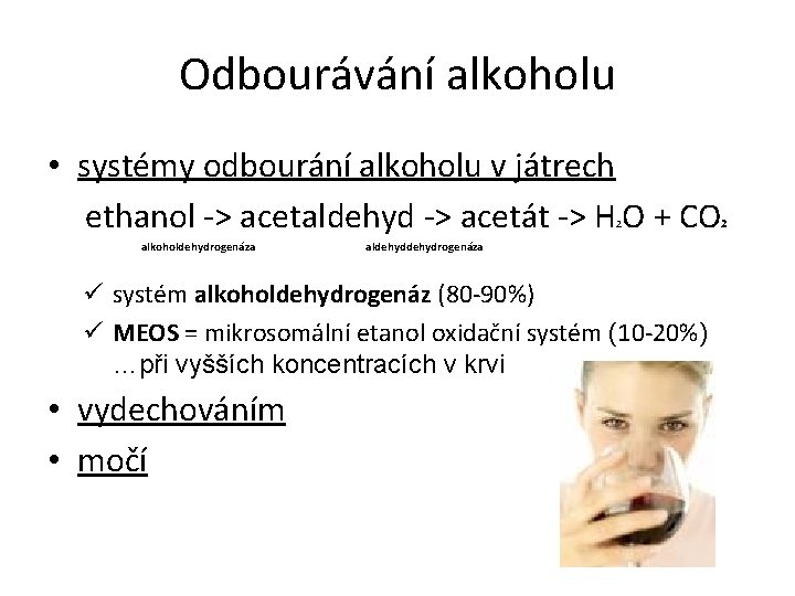 Odbourávání alkoholu • systémy odbourání alkoholu v játrech ethanol -> acetaldehyd -> acetát ->