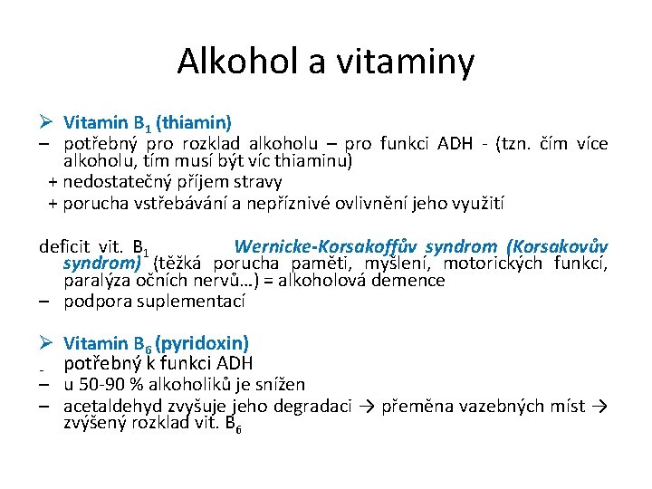 Alkohol a vitaminy Ø Vitamin B 1 (thiamin) – potřebný pro rozklad alkoholu –