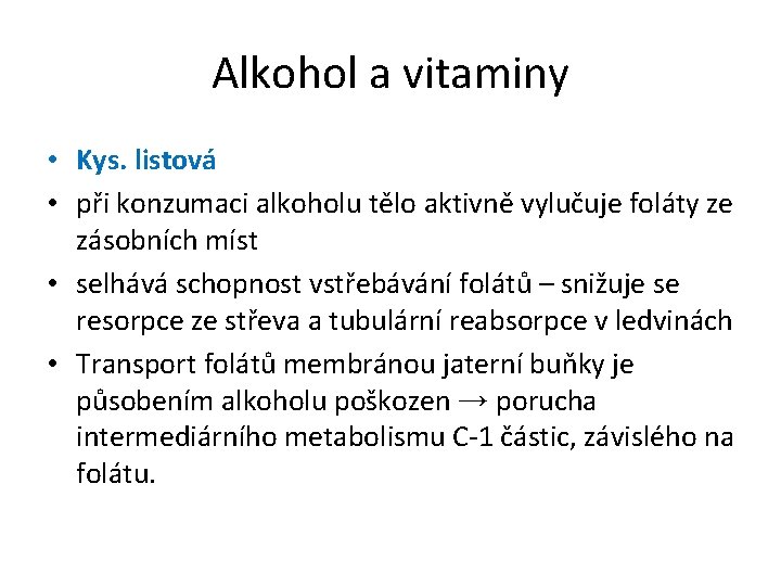 Alkohol a vitaminy • Kys. listová • při konzumaci alkoholu tělo aktivně vylučuje foláty